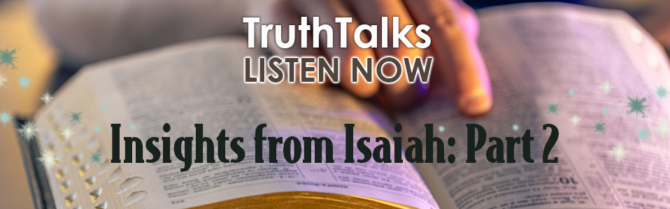 Insights from Isaiah Part 2 TruthTalks